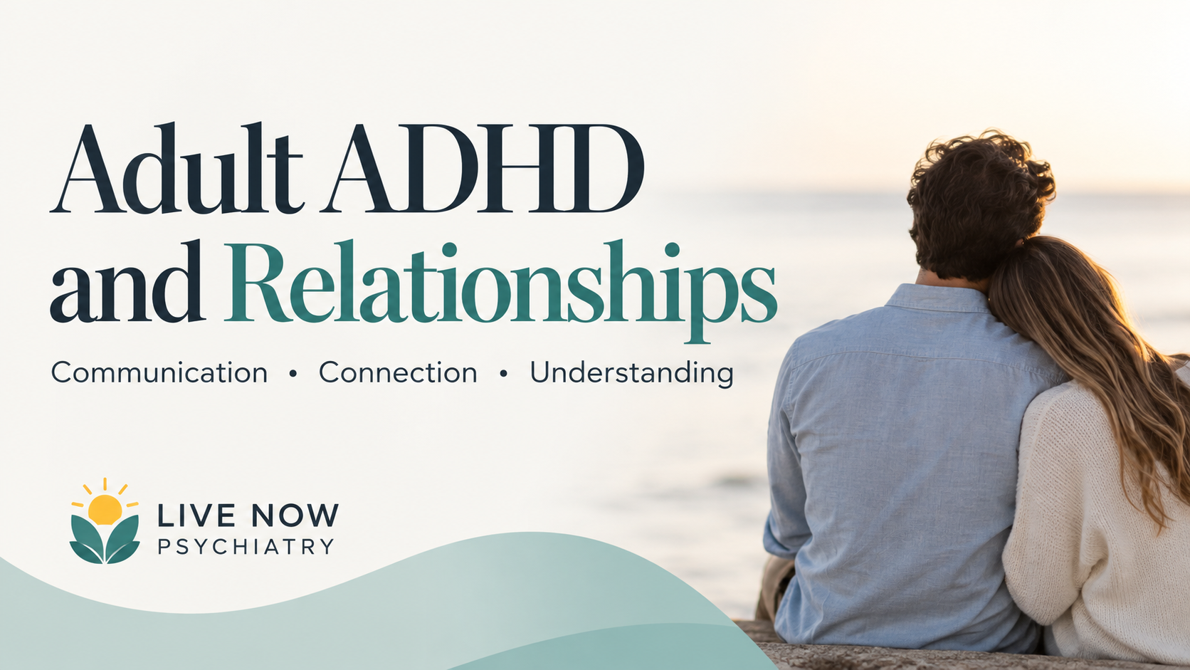 Couple sitting together by the water for an article about adult ADHD, relationships, communication, and connection.