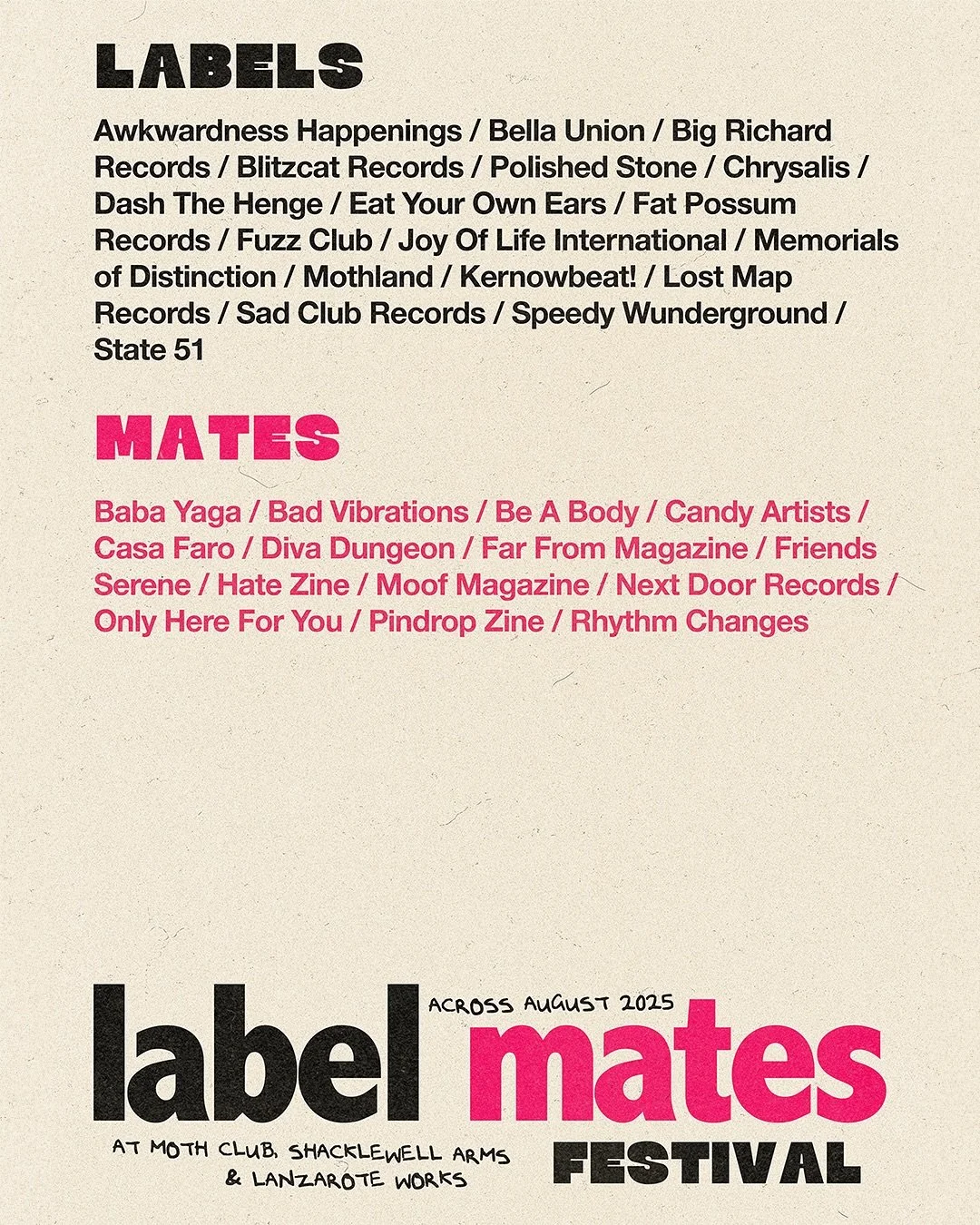 Label Mates Festival is officially here! We&rsquo;re bringing you an absolutely stacked lineup with over 40 gigs across MOTH Club, Shacklewell Arms, and Lanzarote Works.

Massive thanks to all the labels, mates, and artists making this happen.

We&rs