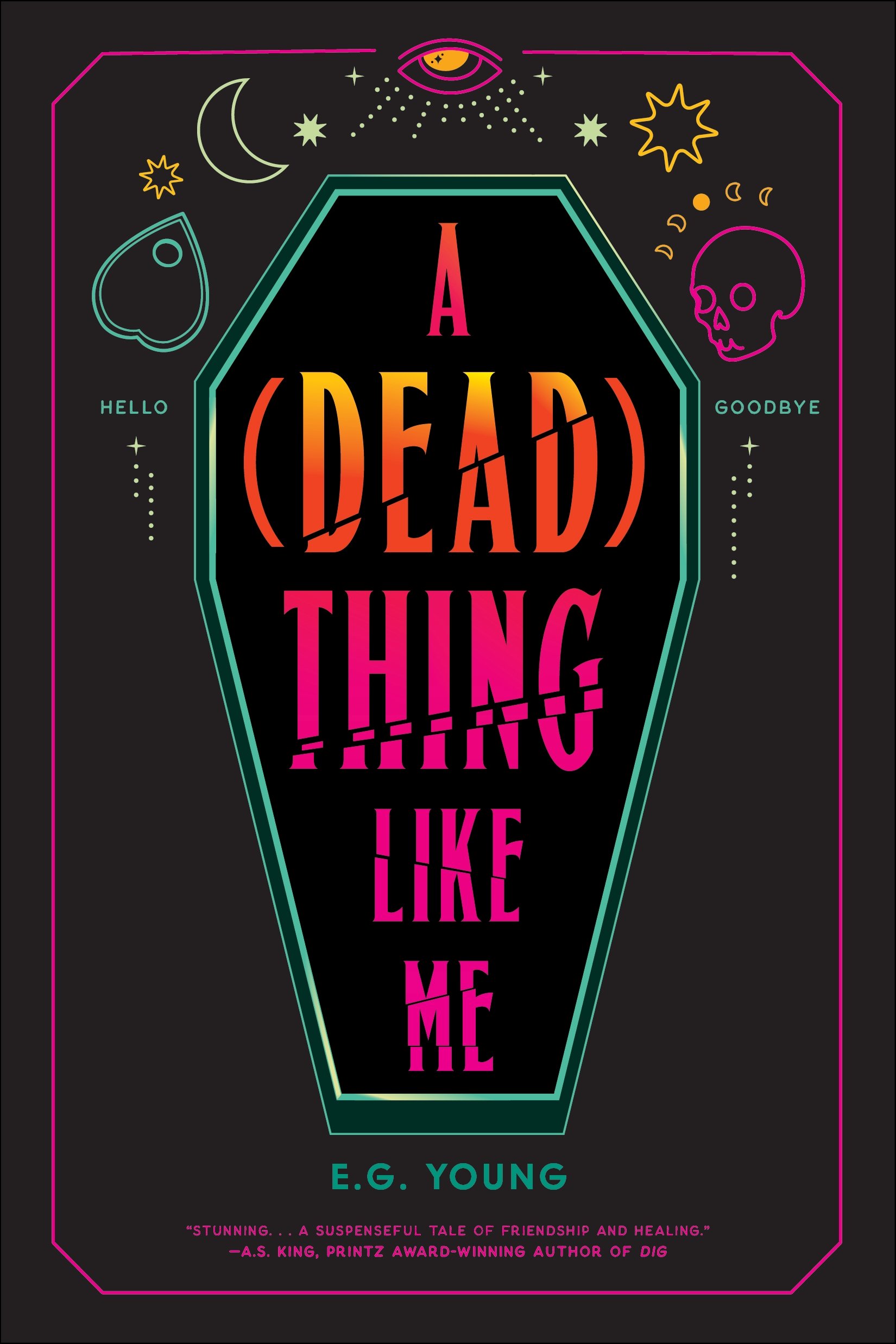 Cover of the young adult novel "A (Dead) Thing Like Me" by E.G. Young features a coffin with a planchette, stars and moons, and a skull around it, all in neon pinks, turquoises, and oranges