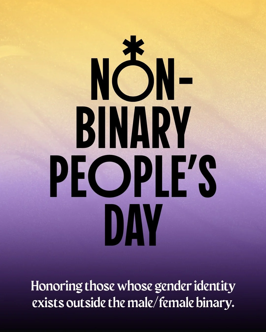 Today is International Non-Binary People&rsquo;s Day!

It&rsquo;s a day to honor and uplift the experiences of non-binary people &mdash; those whose gender identity exists outside the male/female binary. While this isn&rsquo;t a new identity (culture