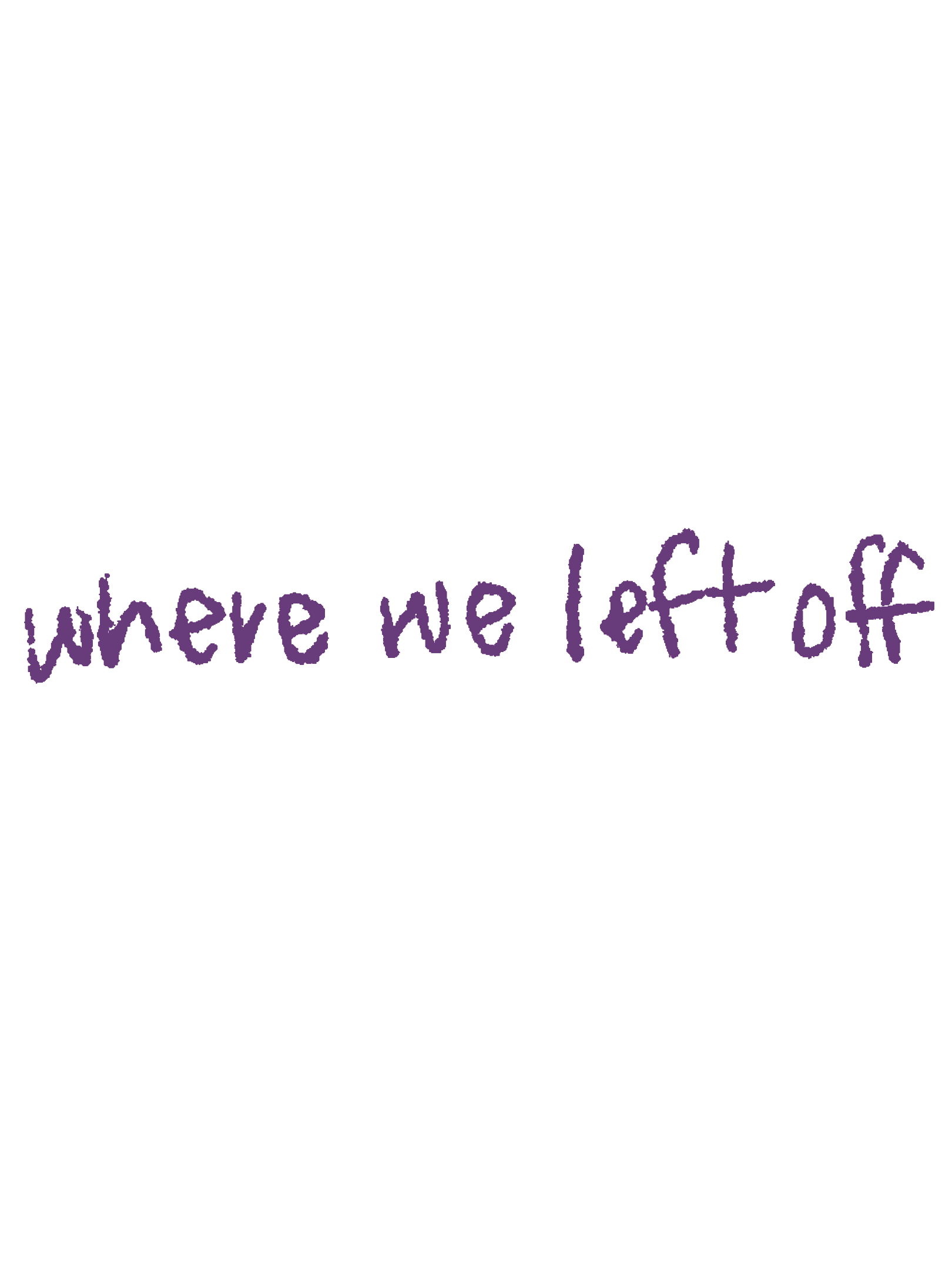 A decorative hand-lettered quote on a black background that says, 'where we left off' in purple.