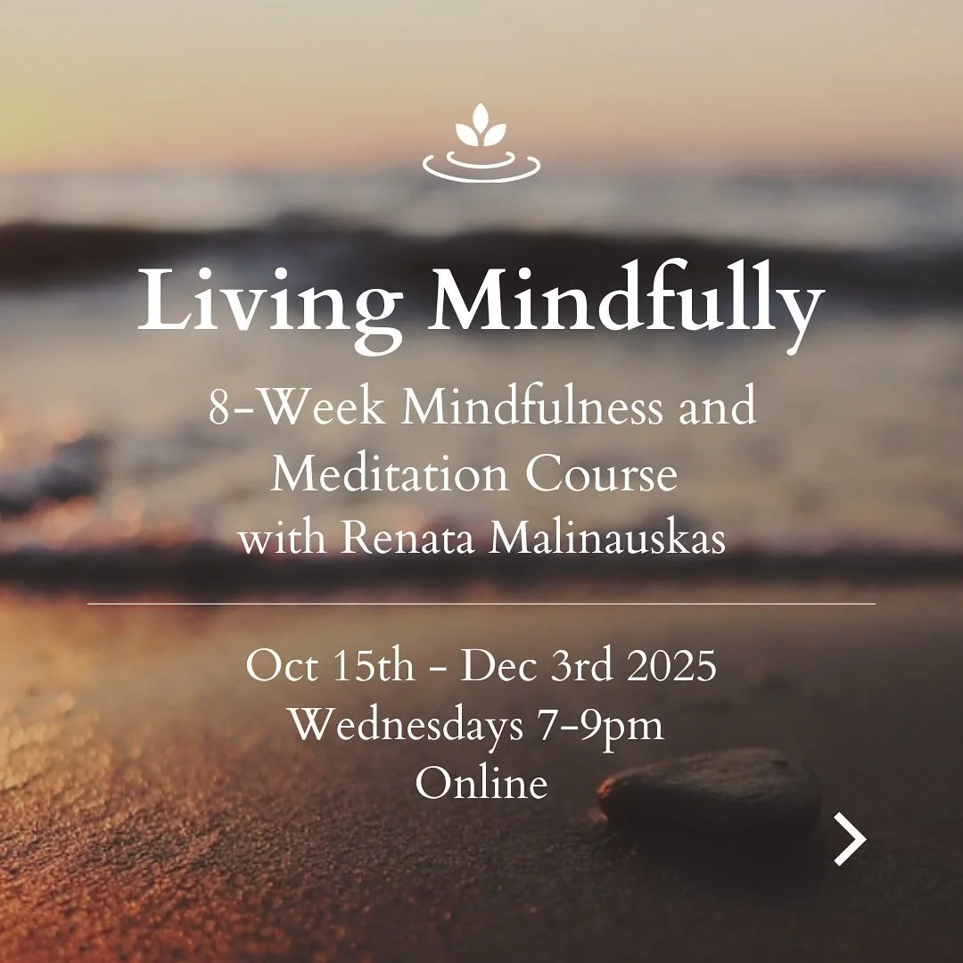 We look forward to hosting another Living Mindfully - 8-Week Mindfulness and Meditation Online Course with Renata Malinauskas, beginning Wednesday 15th October at 7pm. 

This 8-week course is an opportunity for you to gain a deep understanding of the