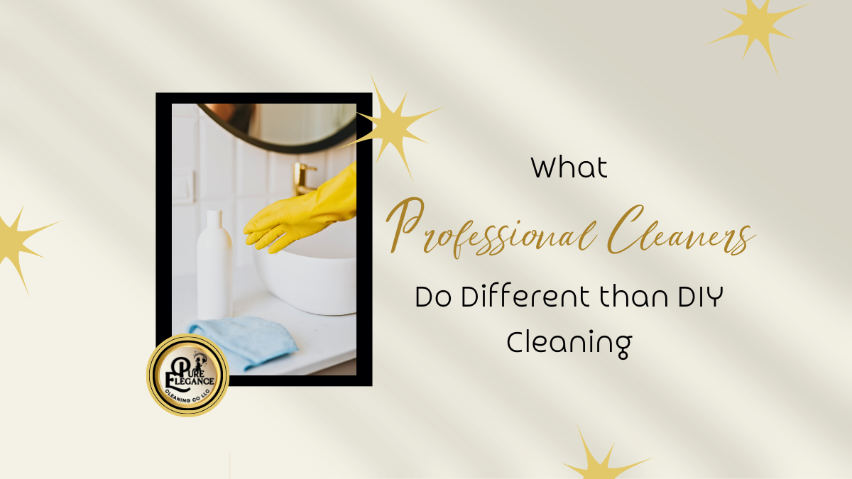 What Professional Cleaners Do Differently Than DIY Cleaning