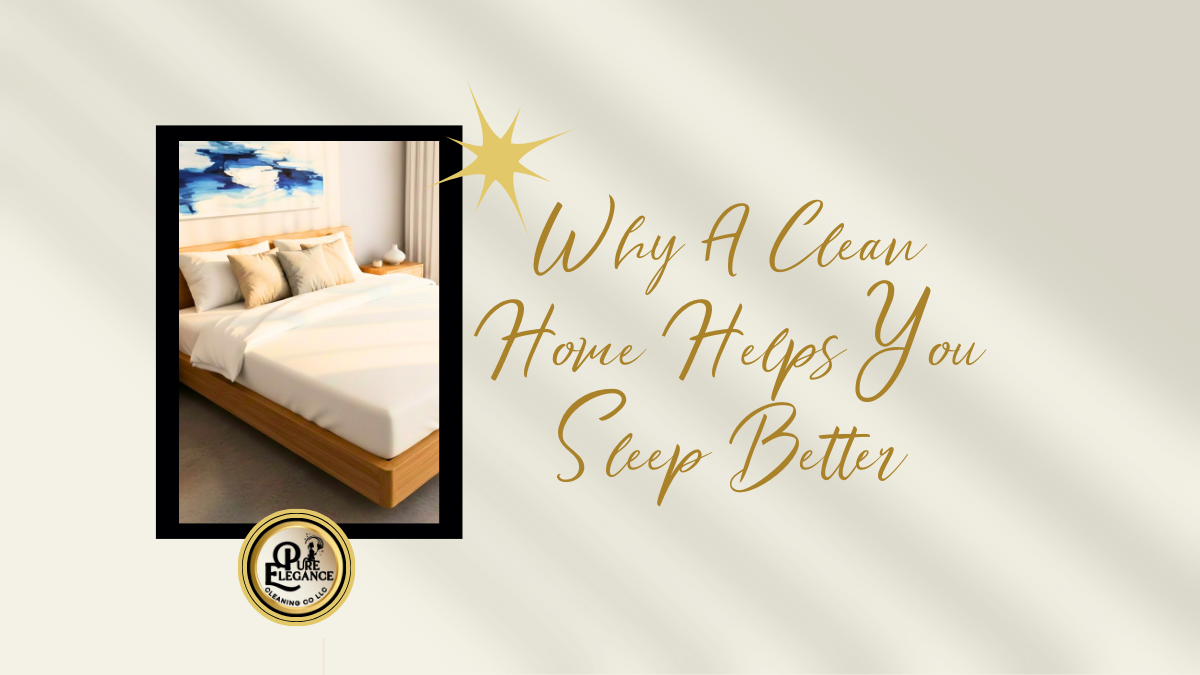 Why a Clean Home Helps You Sleep Better