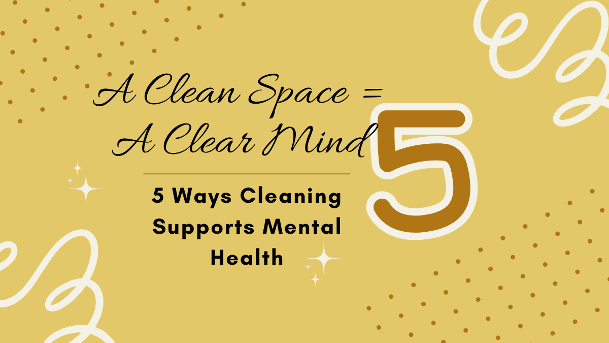 A Clean Space equals a Clear Mind  0 5 ways cleaning supports mental health