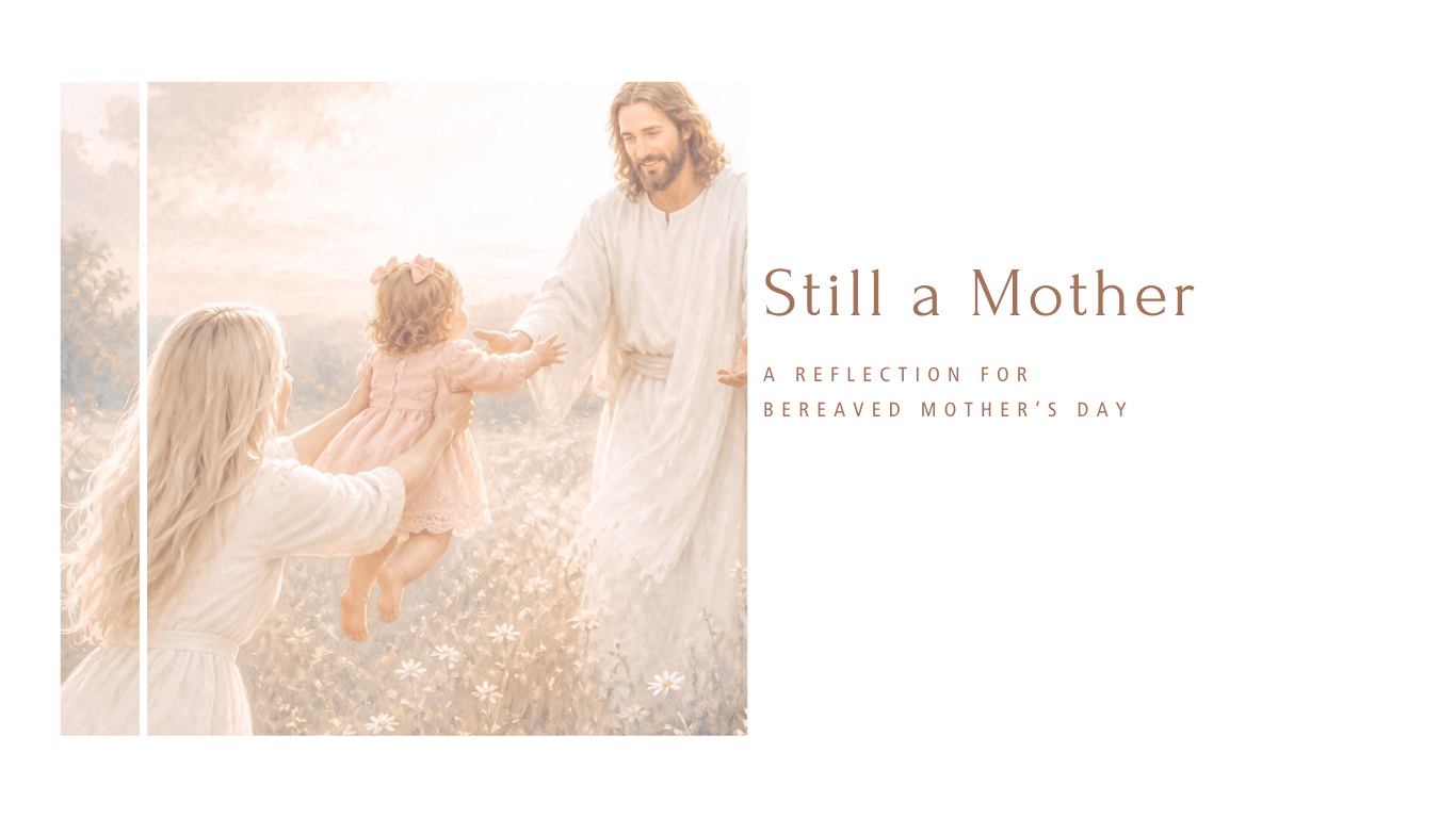
Still a Mother: A reflection for Bereaved Mother’s Day
