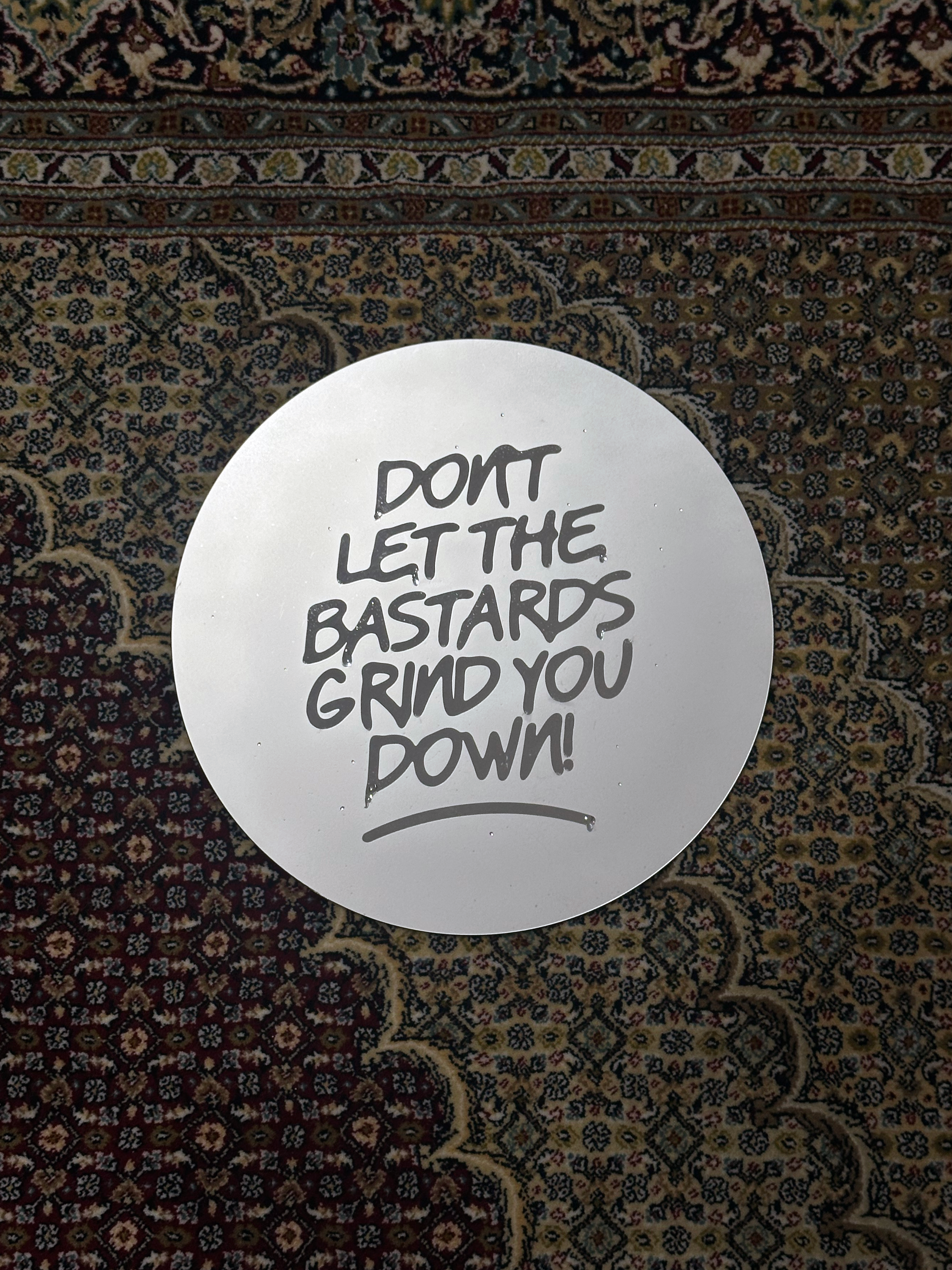 Don't Let The Bastards Grind You Down