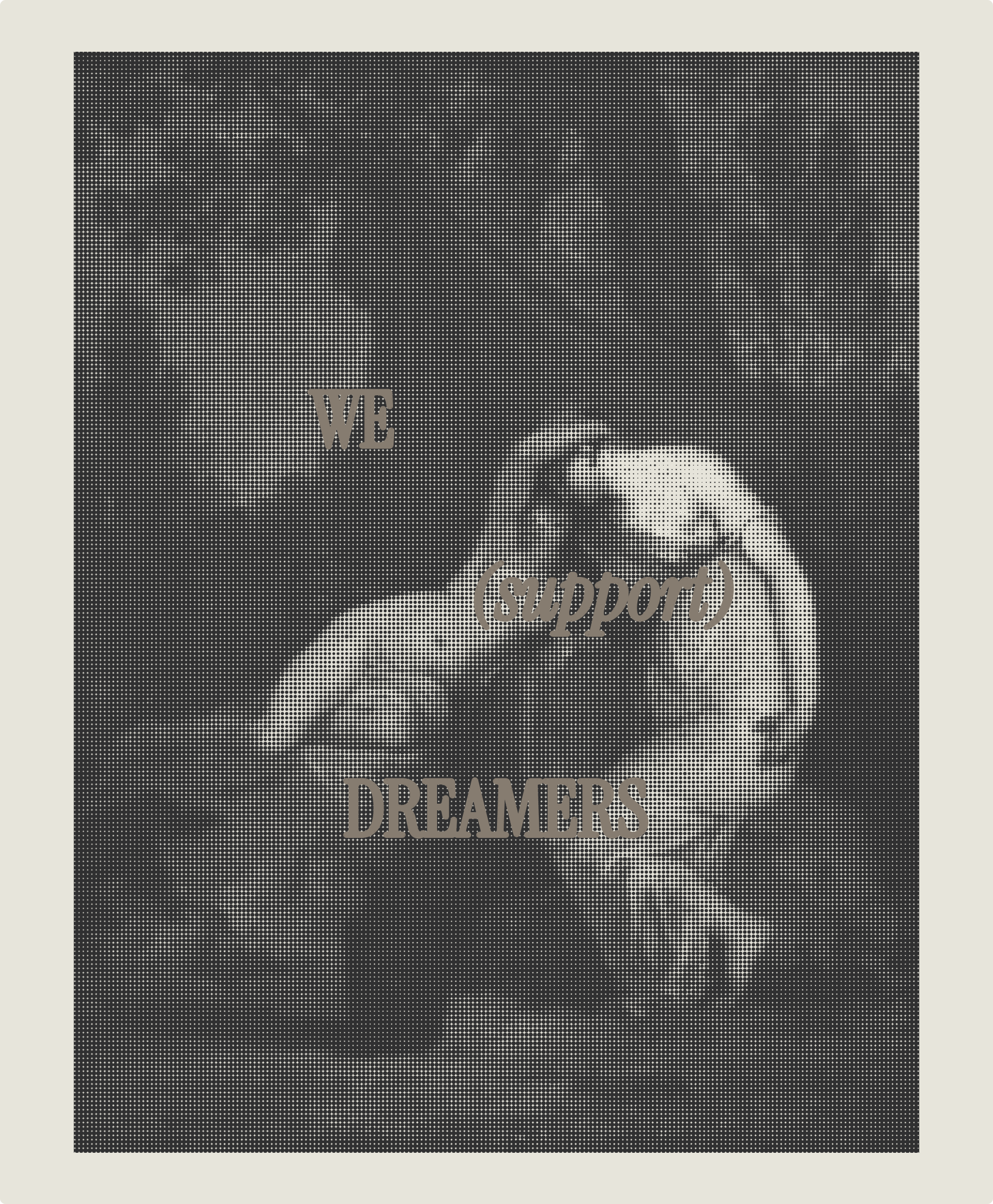 Black and white photo of two women supporting eachother. Words overlaid on the image say, 'WE (support) DREAMERS'.