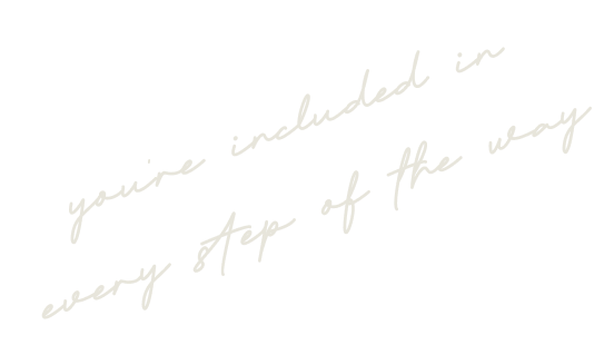 Handwritten white text on black background that reads, 'you're included in every step of the way'.