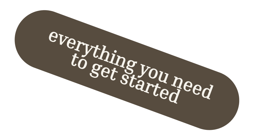 Brown oval button with white text that says "everything you need to get started"