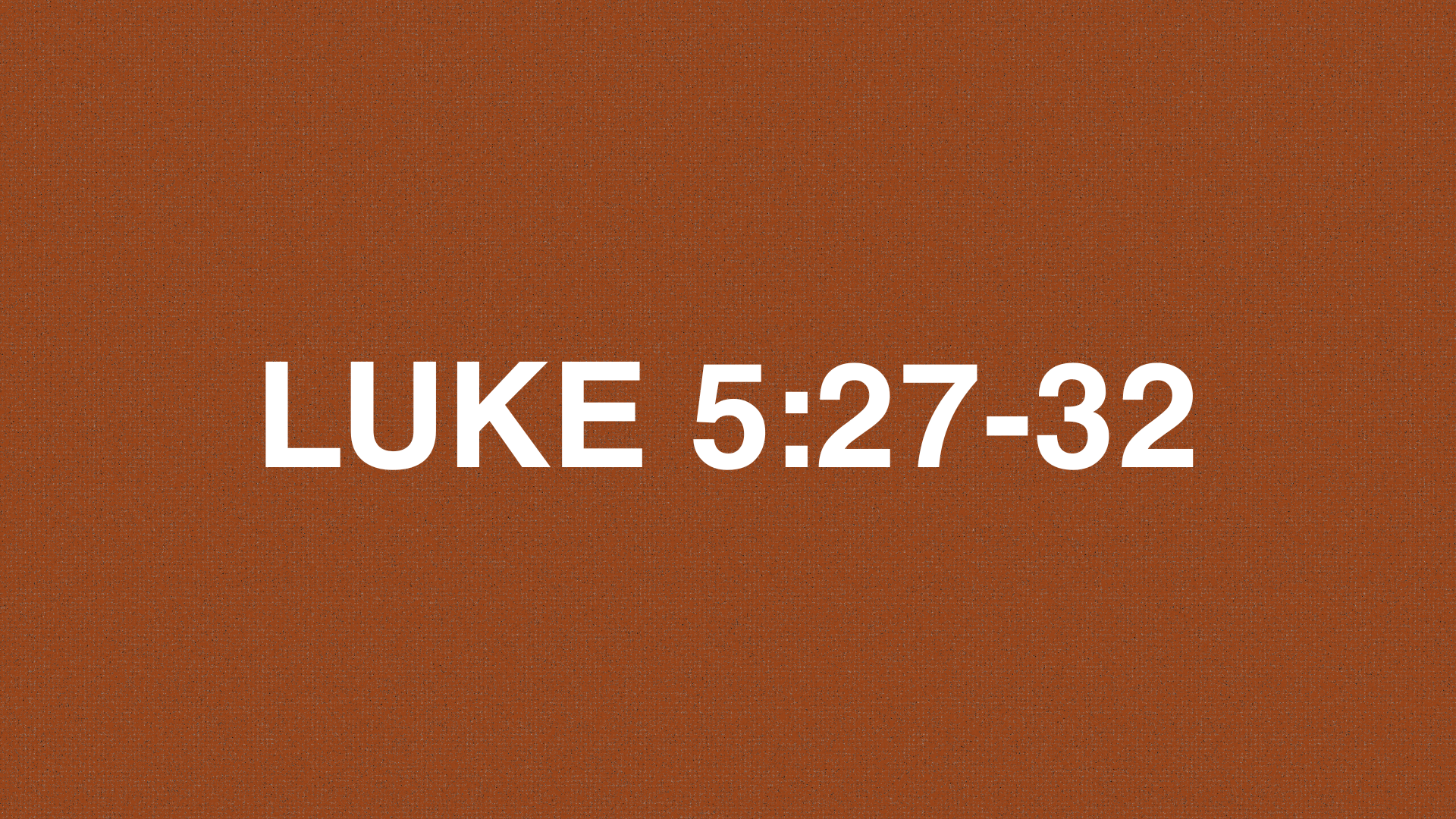      

 
     LUKE 5:27-32     27&nbsp; After this, Jesus went out and saw a tax collector named Levi sitting at the tax office, and he said to him, “Follow me.”  28&nbsp; So, leaving everything behind, he got up and began to follow him.   29&nbsp; T