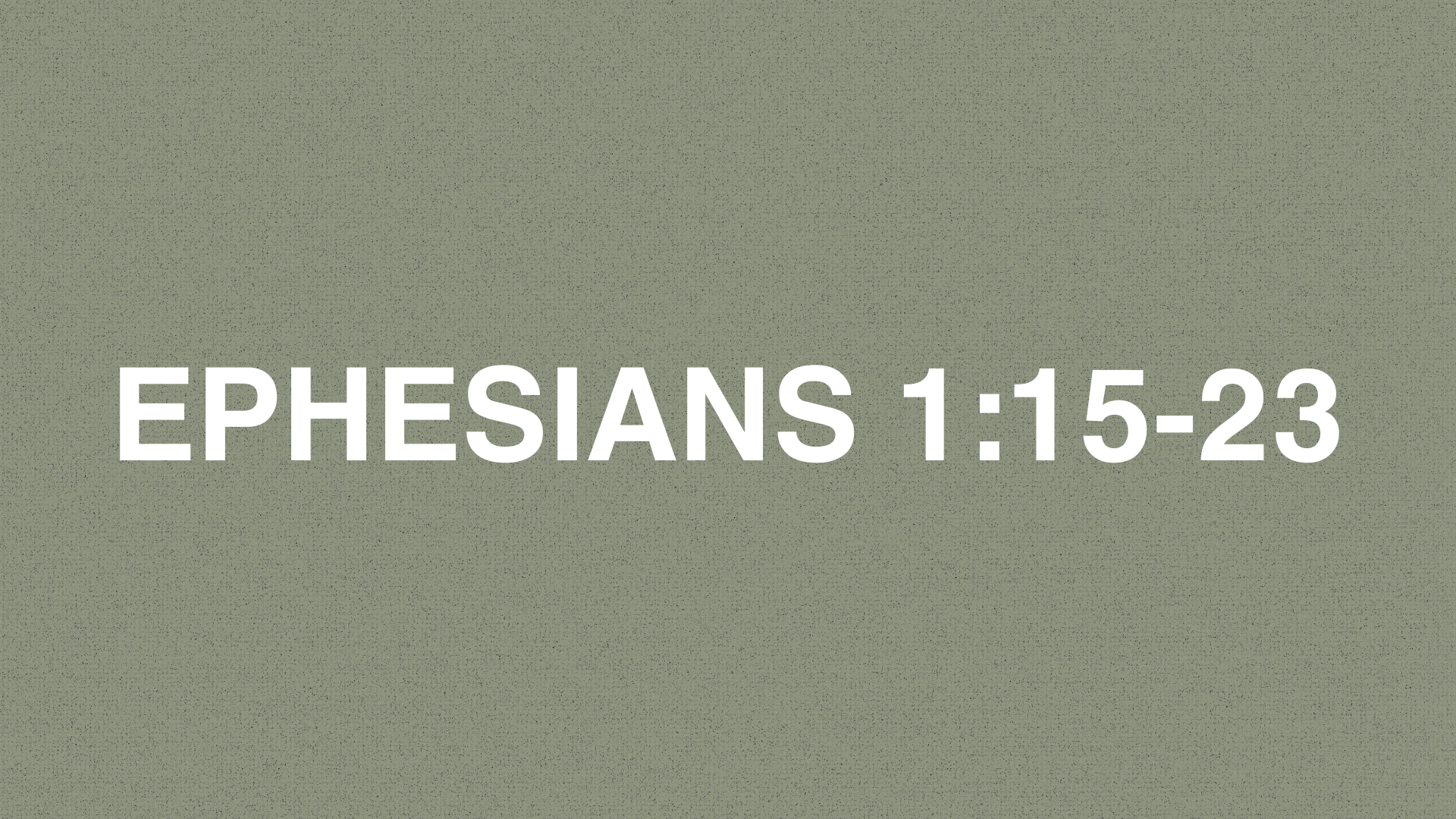       
  
     EPHESIANS 1:15-23     Prayer for Spiritual Insight      15&nbsp;   This is why, since I heard about your faith in the Lord Jesus and your love for all the saints,    16&nbsp;   I never stop giving thanks for you as I remember you in my