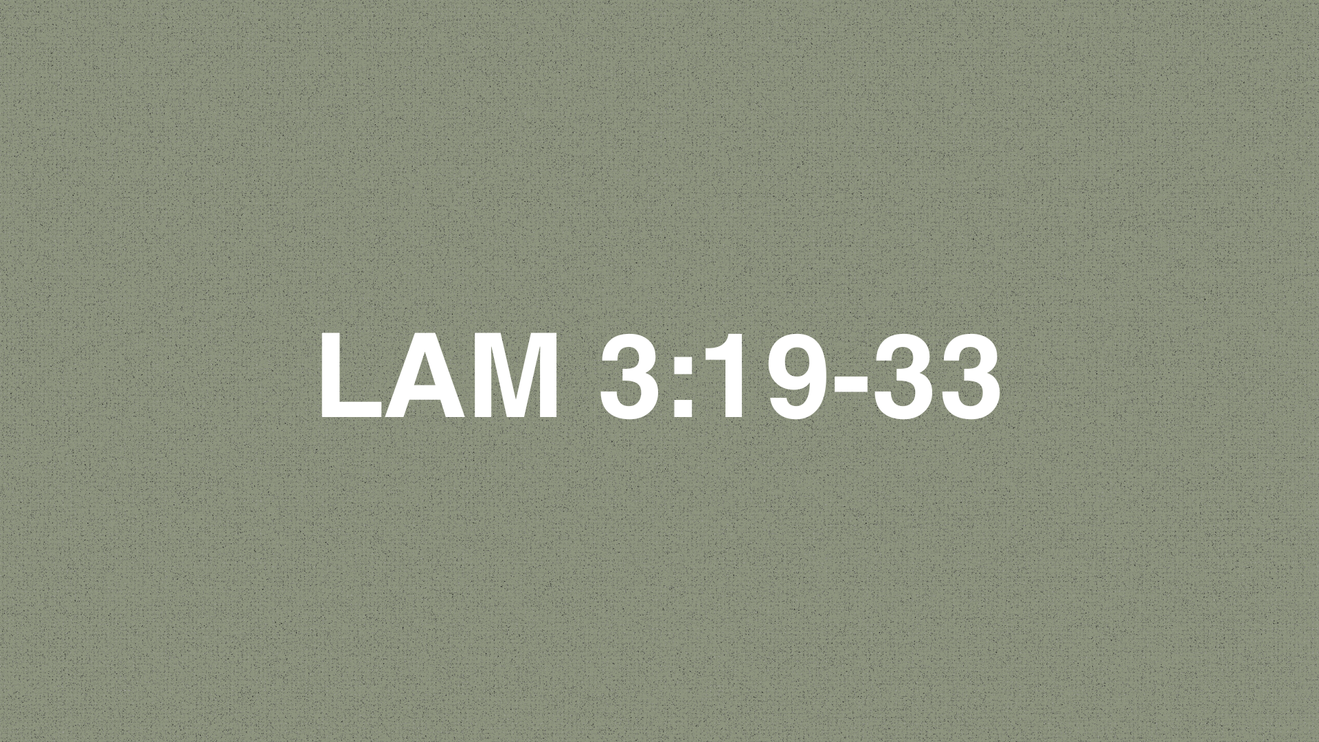       
  
     LAMENTATIONS 3:19-33    19&nbsp; Remember&nbsp;my affliction and my homelessness, the wormwood and the poison.    20&nbsp; I continually remember them and have become depressed.    21&nbsp; Yet I call this to mind, and therefore I have