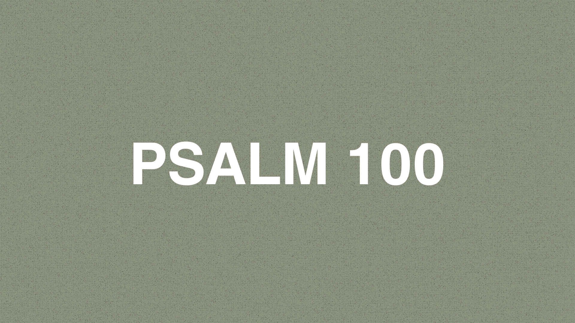       
  
     PSALM 100    1 Let the whole earth shout triumphantly to the Lord!   2&nbsp; Serve the Lord with gladness; come before him with joyful songs.   3&nbsp; Acknowledge that the Lord is God. He made us, and we are his— his people, the sheep
