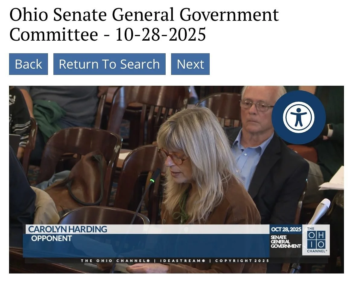 My Testimony Opposing OH SB 153 - (1:09-1:57) 
Protect Ohio Voting Rights and Our Home Rule Rights for Citizen-led Ballot Initiatives.
Listen to the spin of the proponents and then listen to the many excellent Opponents of this Huge Dangerous Bill.
F