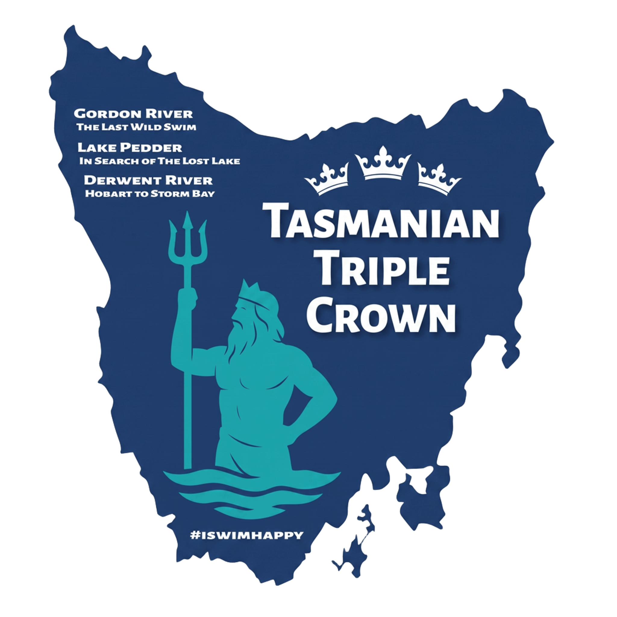 A map of Tasmania with blue background, showing locations of Gordon River, Lake Pedder, and Derwent River, with the phrase 'Tasmanian Triple Crown' and the hashtag '#ISWIMHAPPY'.