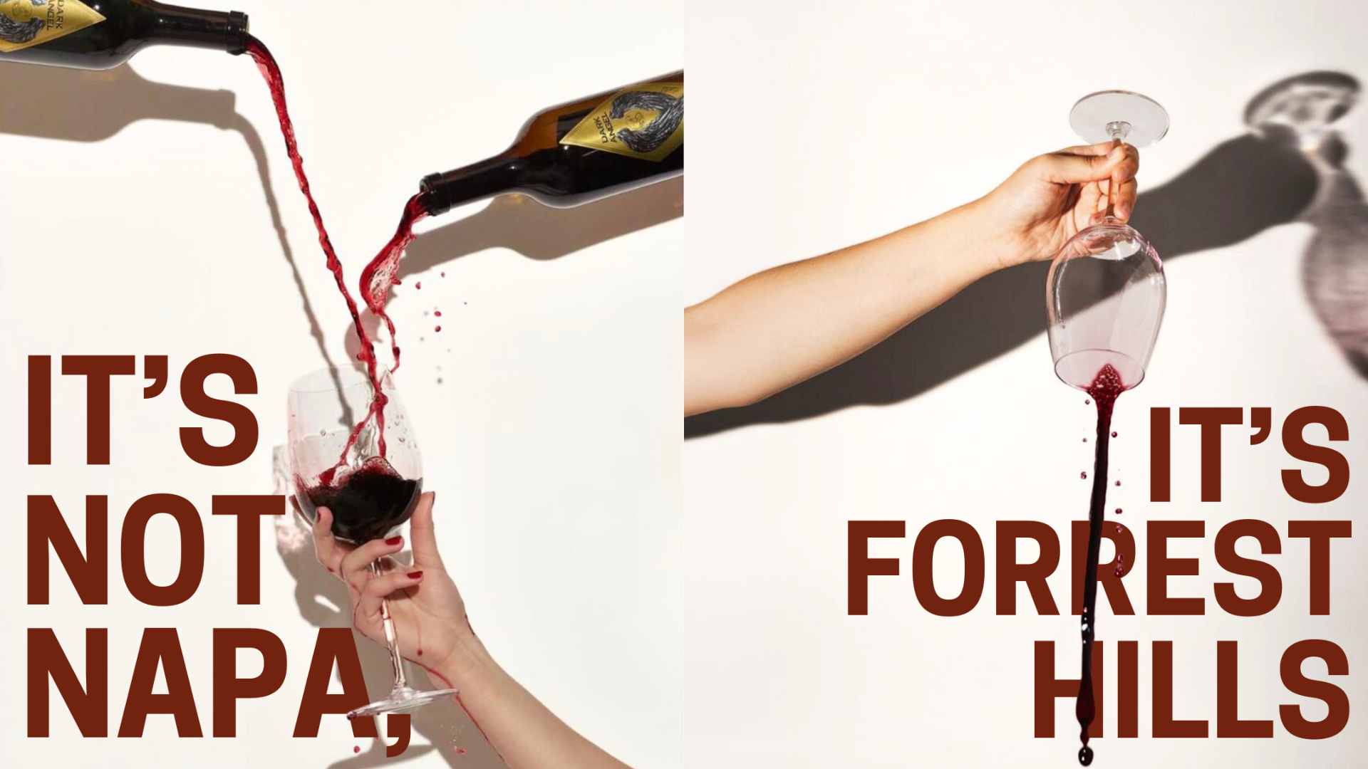 A split image with red wine pouring into a glass on the left side and a wine glass being held upside down on the right side. The left side has the text "IT'S NOT NAPA," and the right side has the text "IT'S FORREST HILLS."