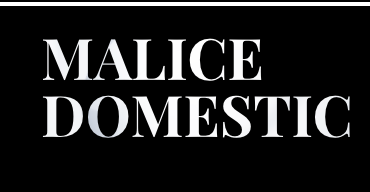 MALICE DOMESTIC