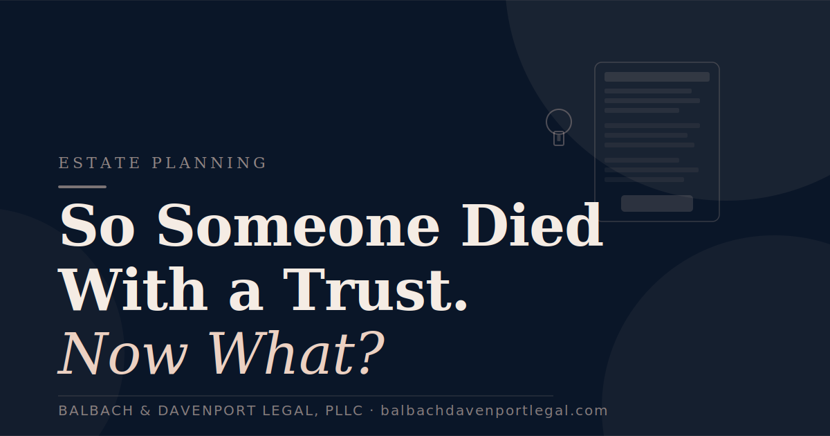 So Someone Died With a Trust. Now What?