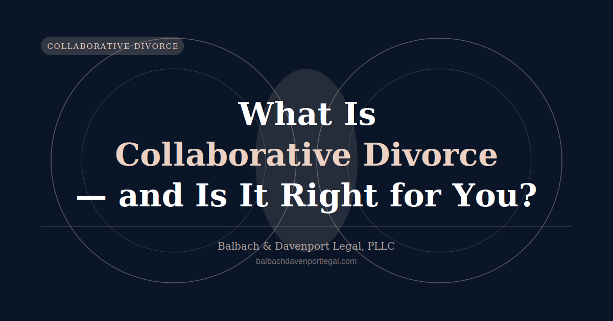 What Is Collaborative Divorce, and Is It Right for You?