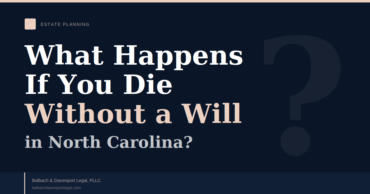 What Happens If You Die Without a Will in North Carolina?