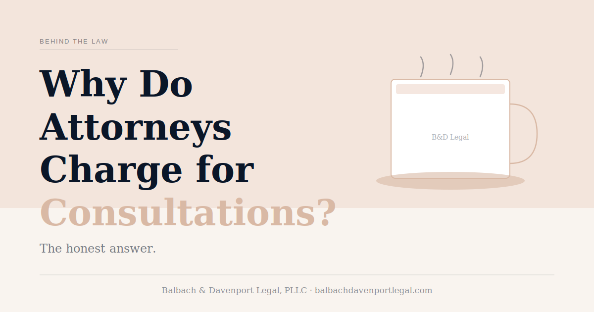 Why Do Attorneys Charge for Consultations? (The Honest Answer)