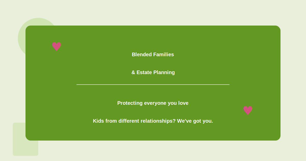 Blended Families &amp; Estate Planning: Protecting Everyone's Interests