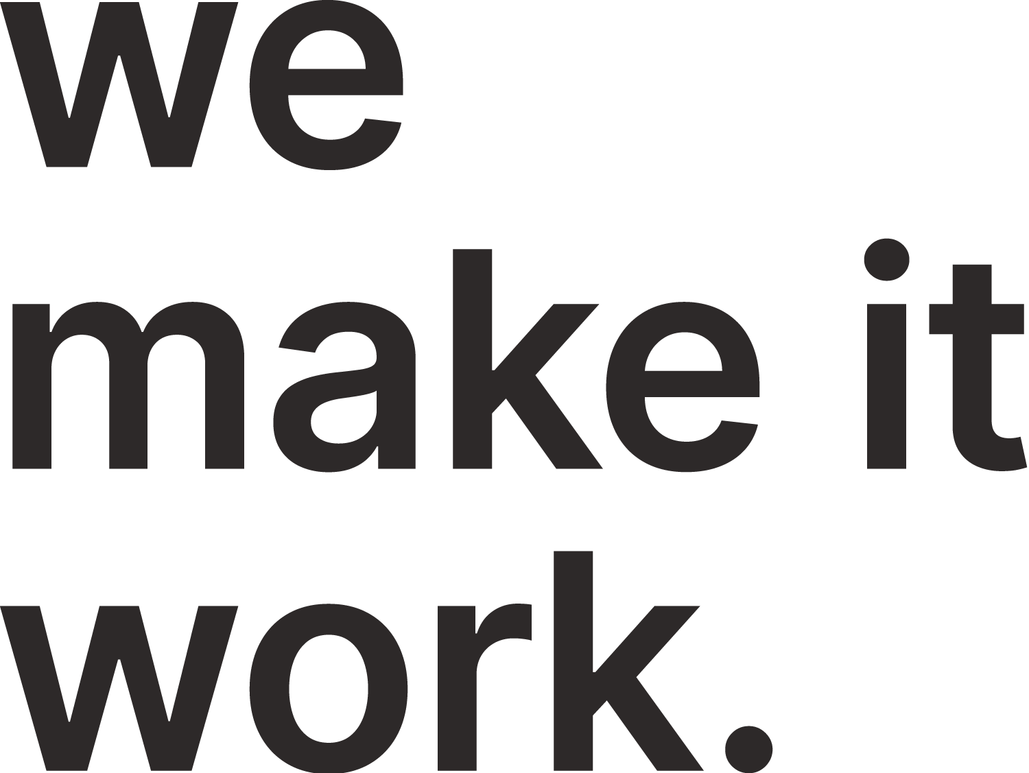 Text on a black background that says 'We make it work.'