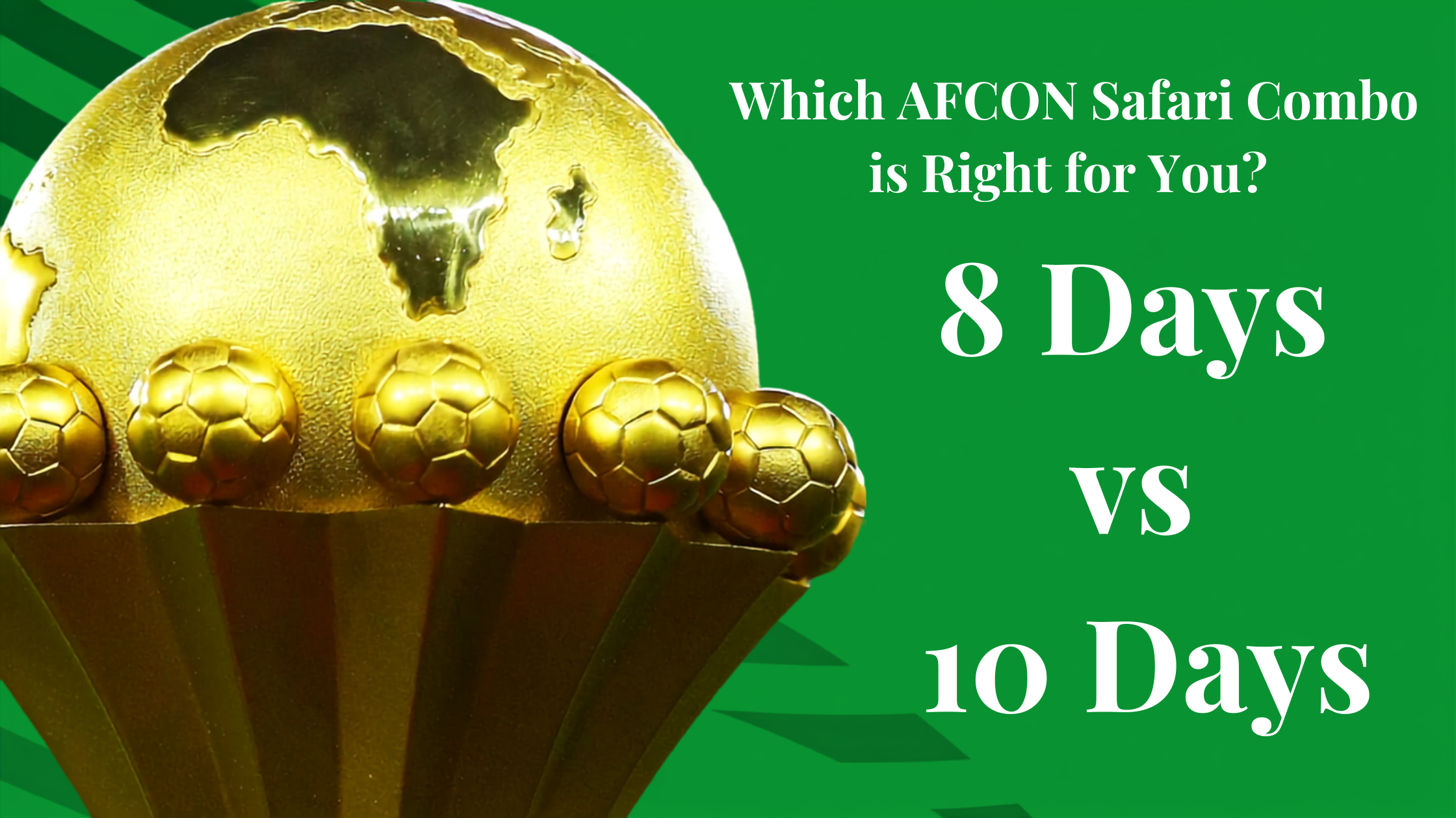 Which AFCON Safari Combo is Right for You? 8 Days vs. 10 Days