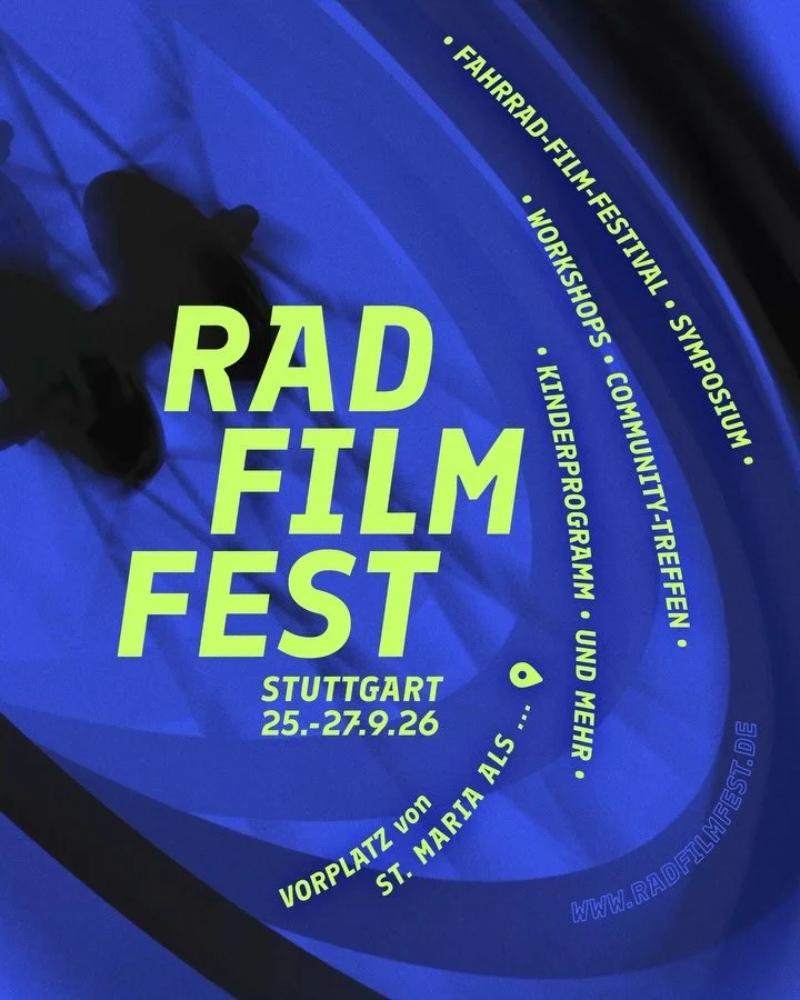 RAD FILM FEST
25.-27.09.2026

Fahrrad-Film-Festival
www.radfilmfest.de
KOSTENLOS F&Uuml;R ALLE!

Vorplatz von
St. Maria als ...
T&uuml;binger Str. 36
70178 Stuttgart

#radfilmfest #stuttgart #filmfestival #cycling #fahrrad