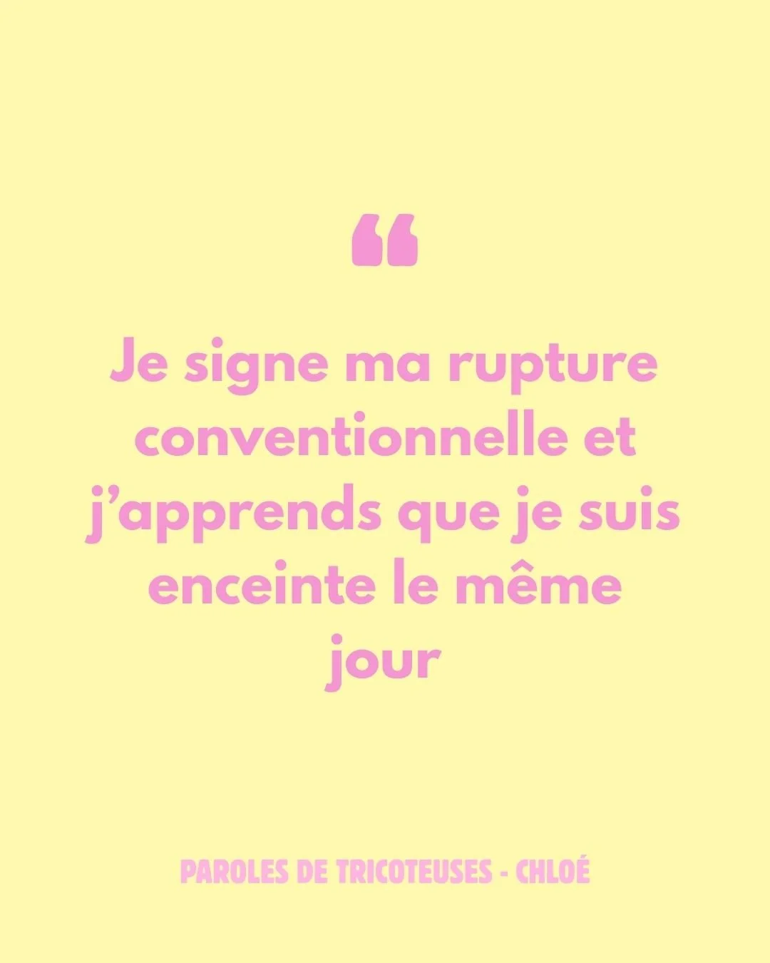 Paroles de tricoteuses - Chloé : je fais ma rupture conventionnelle et j’apprends que je suis enceinte le même jour.