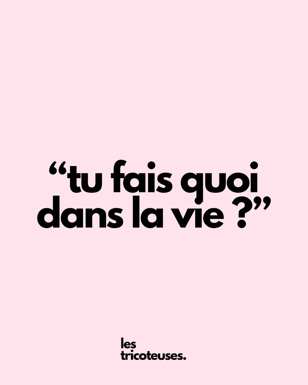 « Tu fais quoi dans la vie ? »