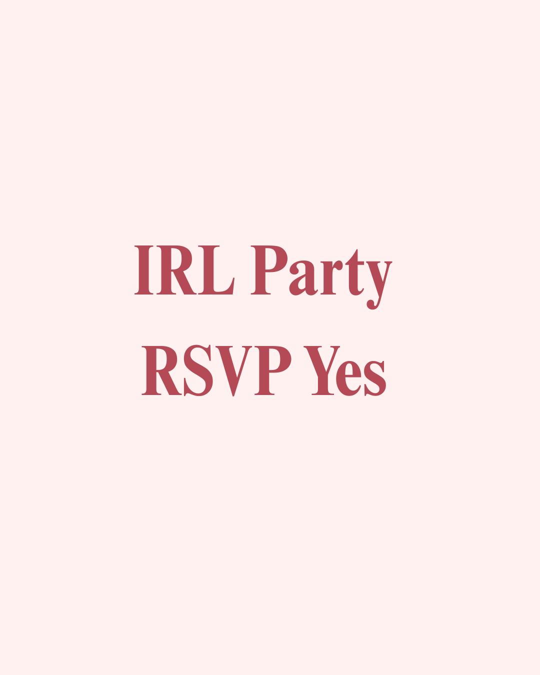 IRL RSVP Yes - 1 year Anniversary Party RSVP