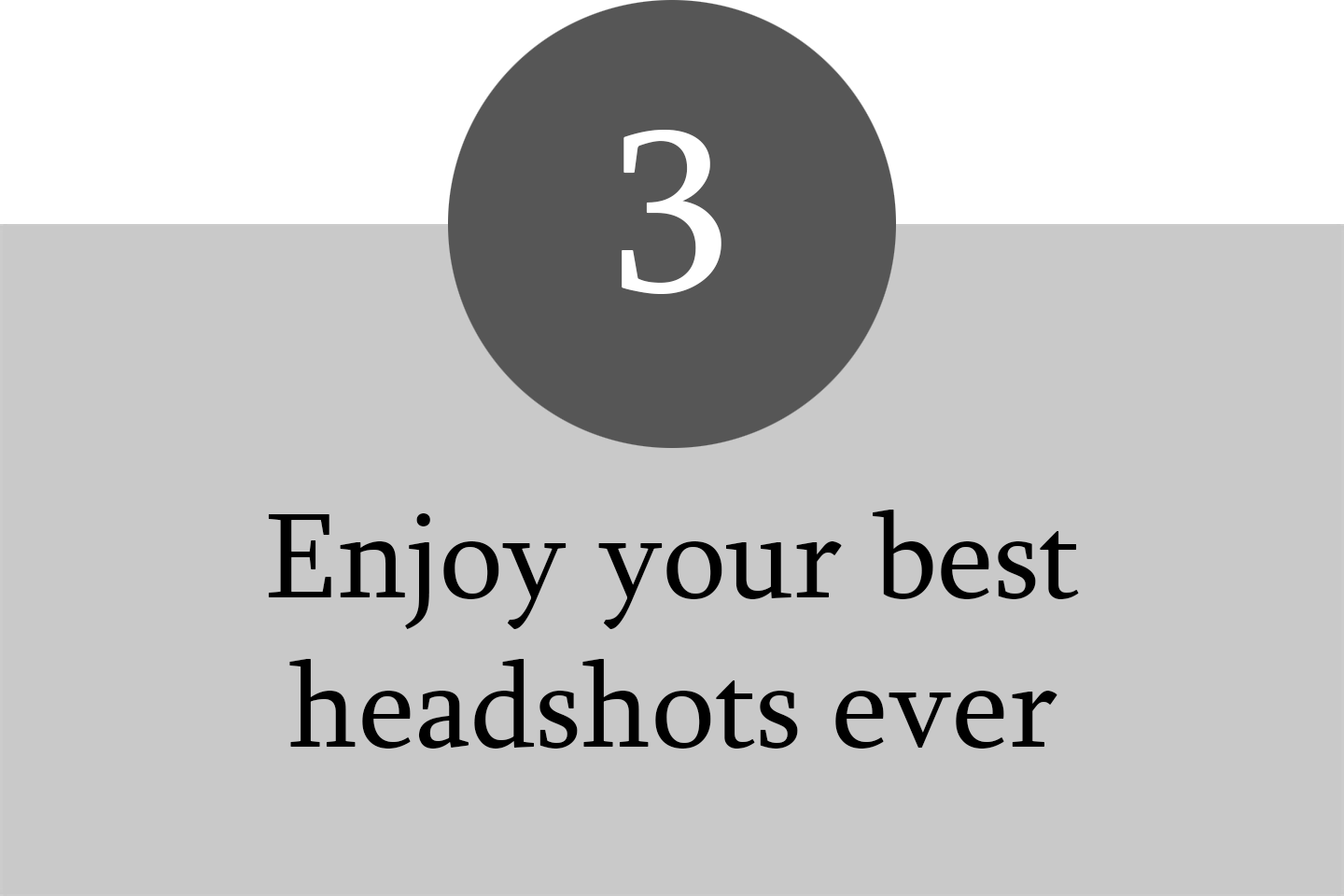 A promotional graphic with a large number 3 inside a dark circle, and the text "Enjoy your best headshots ever" below it, on a two-tone background.