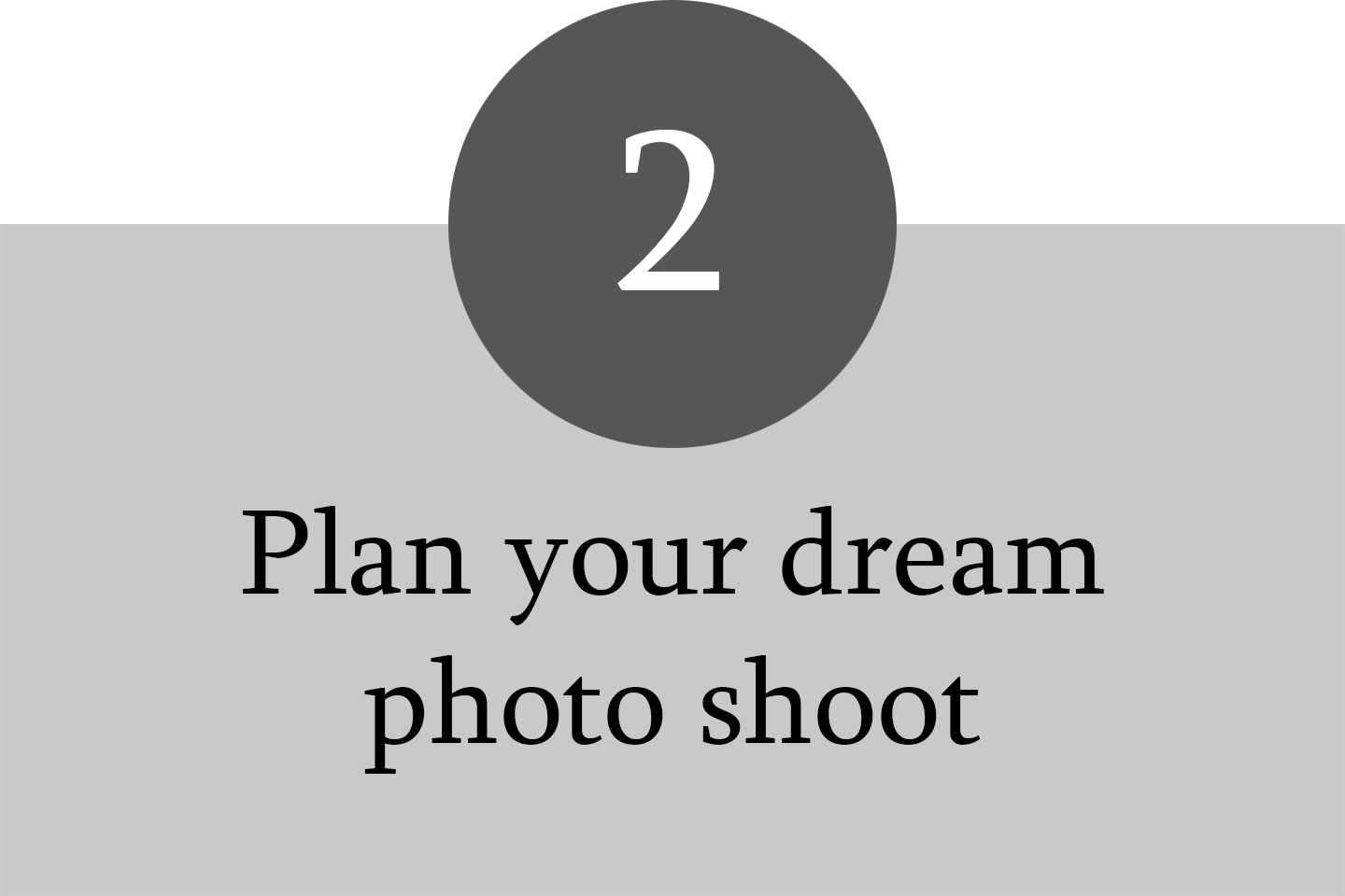 Template for planning a dream photo shoot with a large number 2 in a dark circle, and the text 'Plan your dream photo shoot' below.