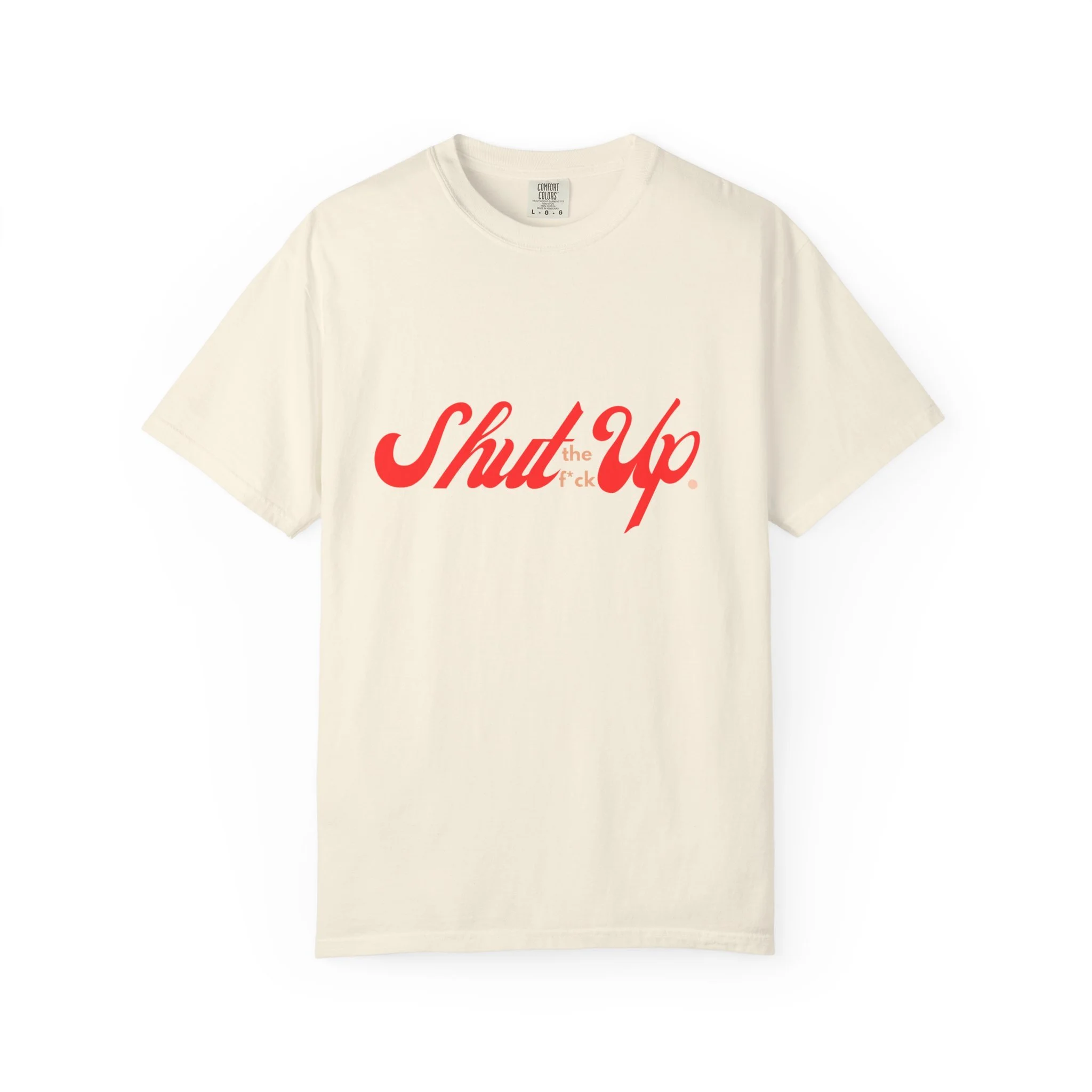 Shut Up Unisex Garment-Dyed T-shirt, Funny Graphic Tee, Casual Wear, Birthday Gift, Humor Apparel
