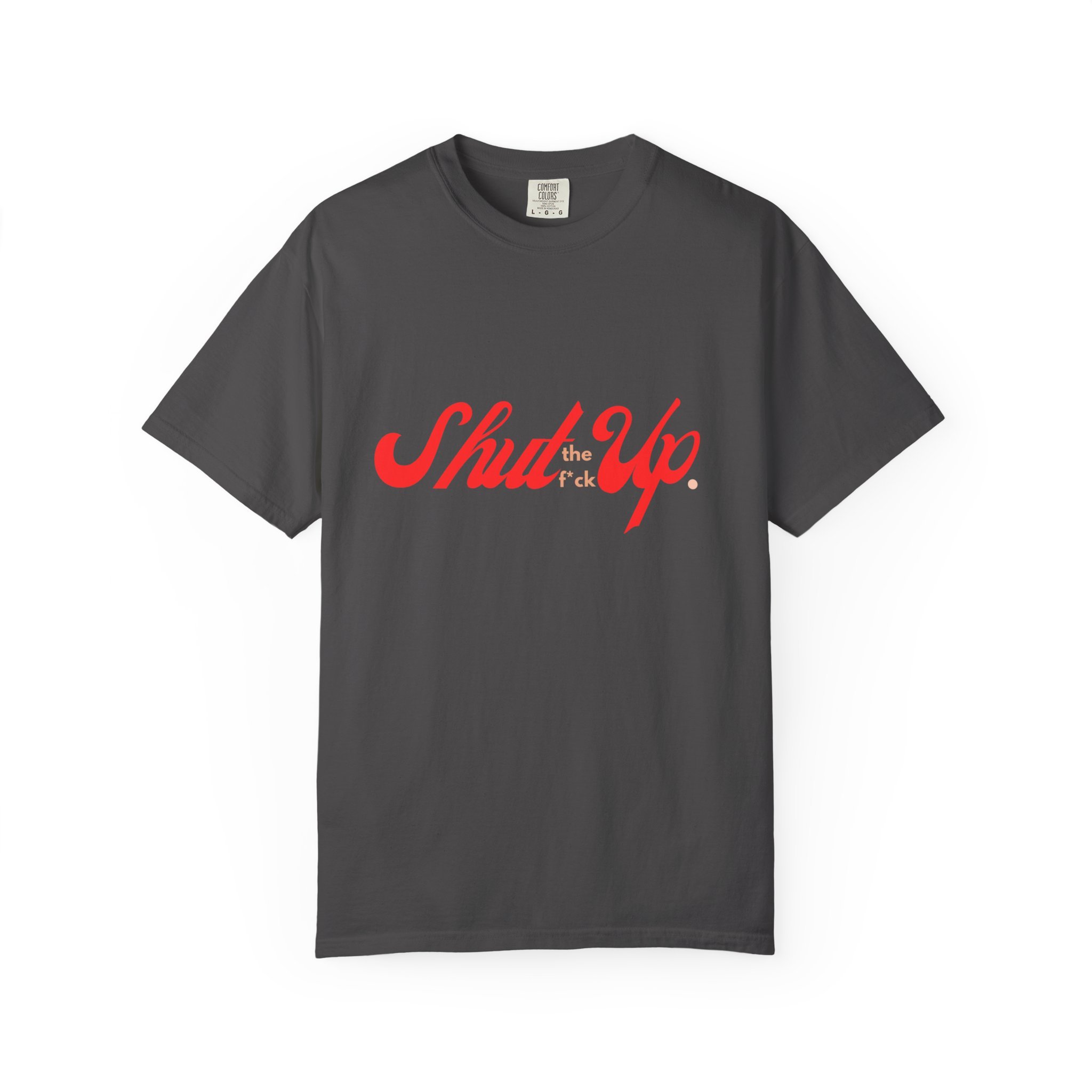 Shut Up Unisex Garment-Dyed T-shirt, Funny Graphic Tee, Casual Wear, Birthday Gift, Humor Apparel