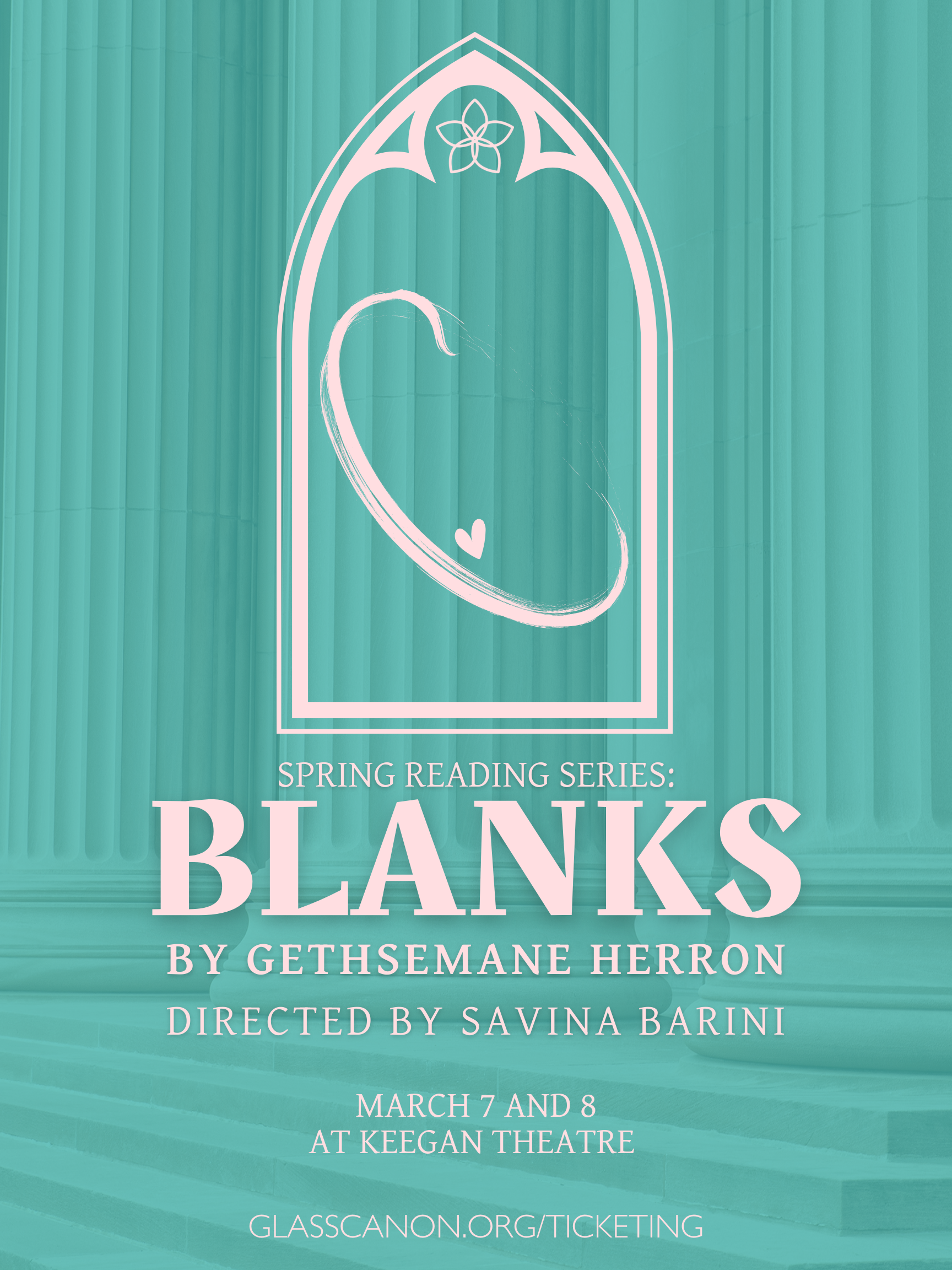 Poster for a spring reading presentation of  'BLANKS' by Gethsemane Herron, directed by Savina Barini, with event dates March 7 and March 8 at Keegan Theatre, featuring a stylized window outline, a white heart, and a curved line.