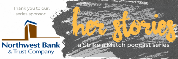 Graphic promoting the 'Her Stories' podcast, a Strike a Match series, sponsored by Northwest Bank & Trust Company, with a black and gray paintbrush stroke background and orange text.