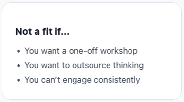A slide titled 'Not a fit if...' listing reasons including wanting a one-off workshop, wanting to outsource thinking, and inability to engage consistently.