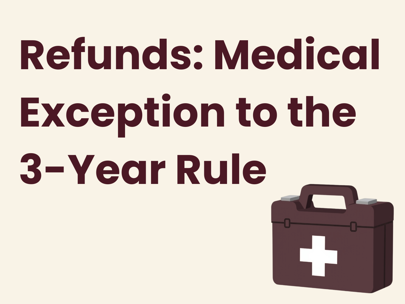 Refunds: Medical Exception to the 3-Year Rule