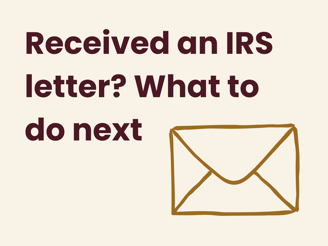 Received an IRS Letter? Here's What It Means and What to Do Next