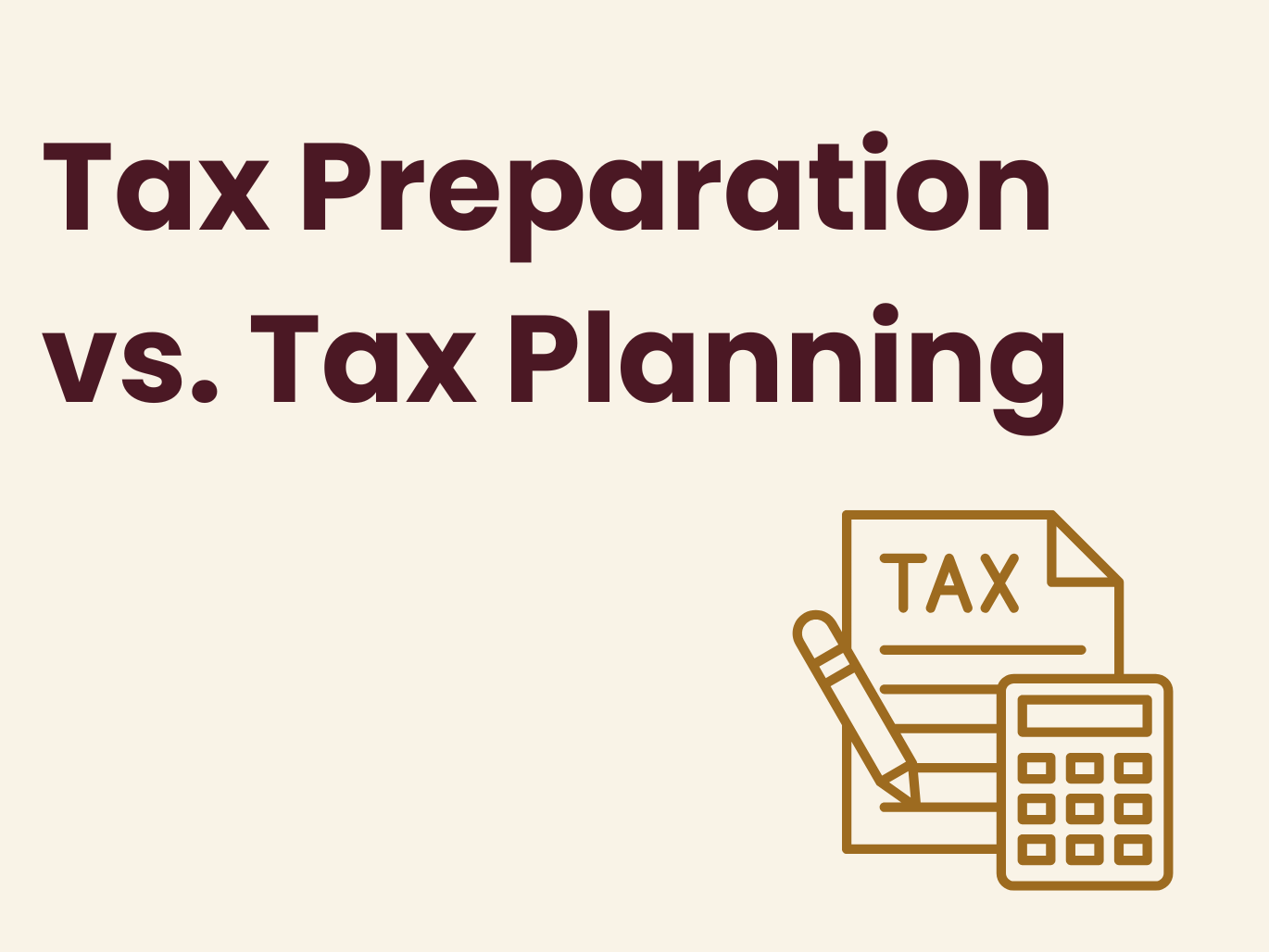 Tax Preparation vs. Tax Planning: What’s the Difference for a Small Business Owner?