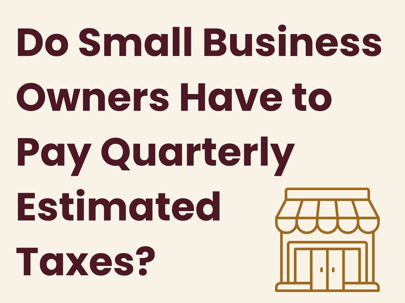 Do Small Business Owners Have to Pay Quarterly Estimated Taxes?