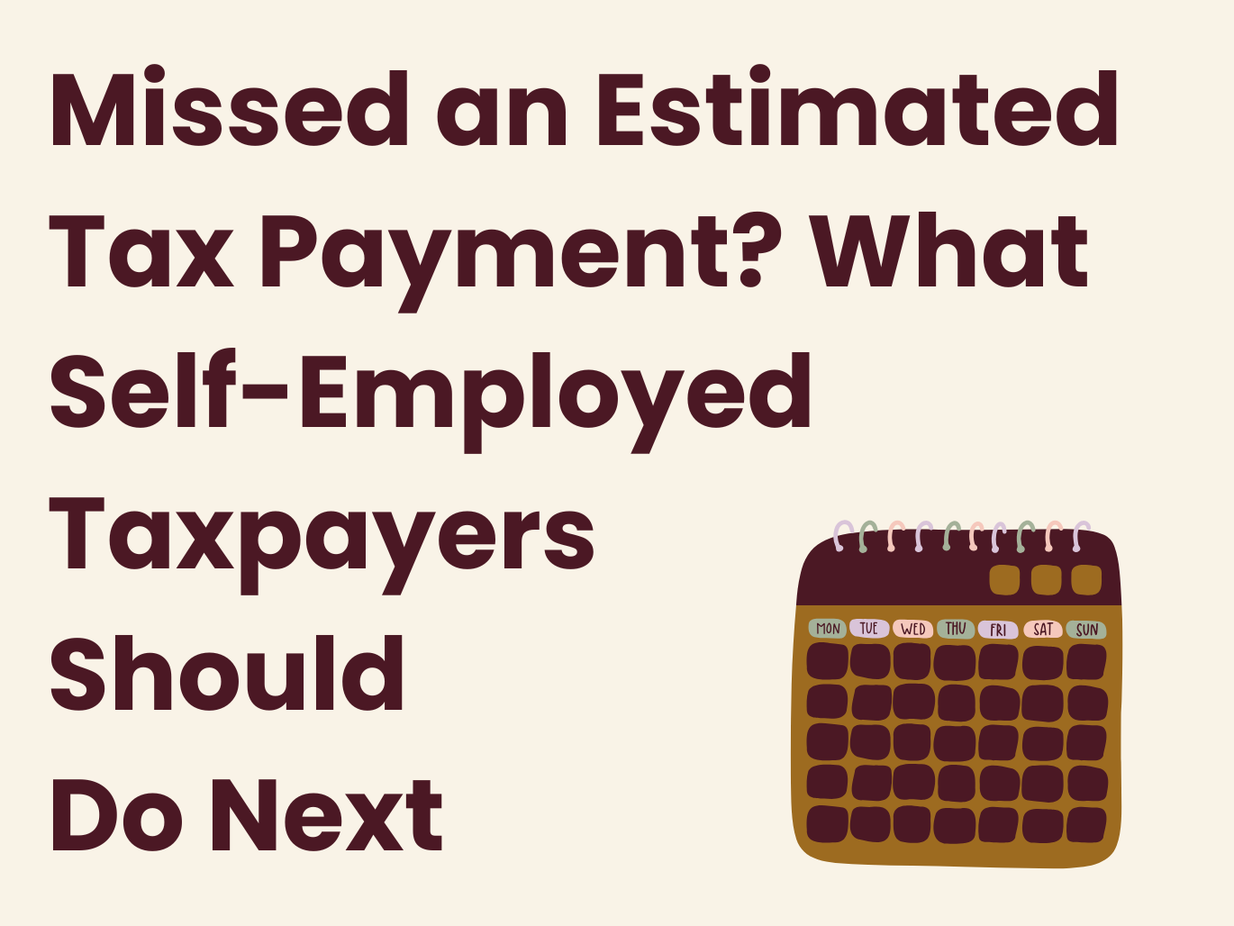 Missed an Estimated Tax Payment? What Self-Employed Taxpayers Should Do Next