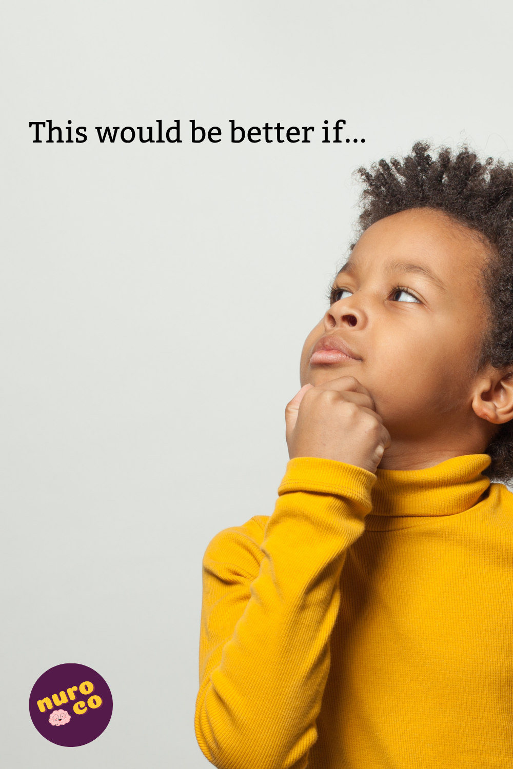 a thoughtful child appears below caption 'this would be better if...'