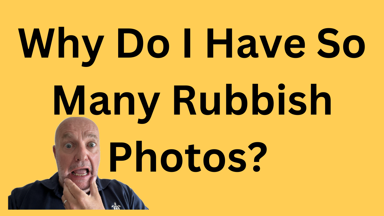 Why Do I Have So Many Rubbish Photos? (And Why It’s OK, And What I'm Doing About It)