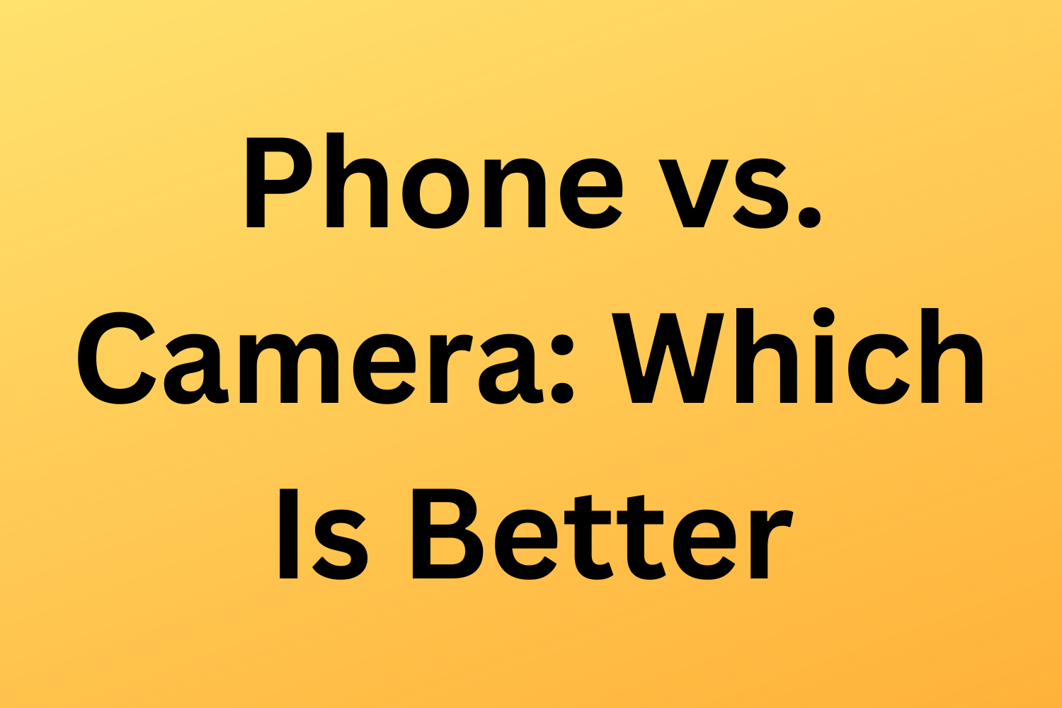 Phone vs. Camera: Which Is Better To Take Photos With?