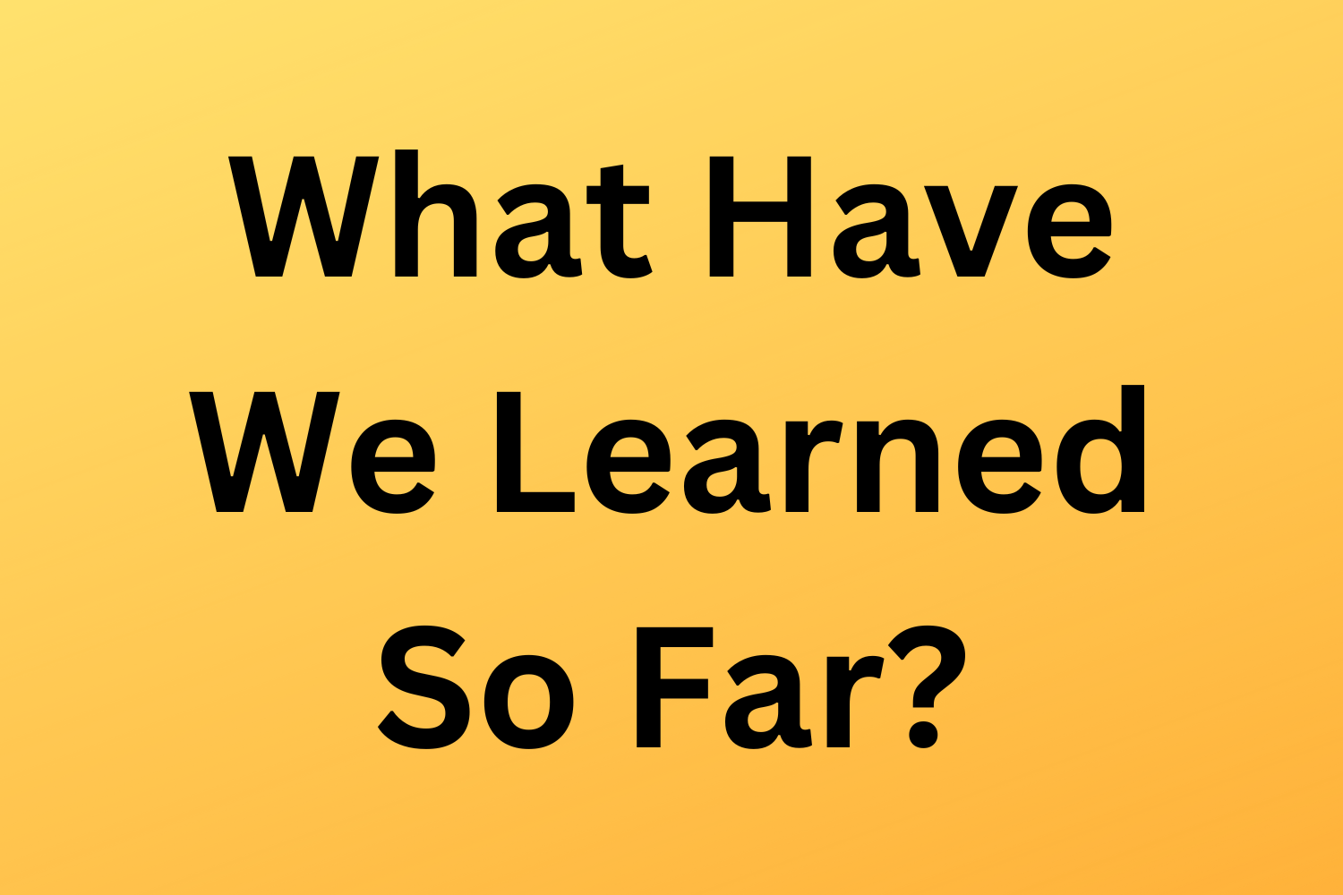 Recap – What Have We Learned So Far?