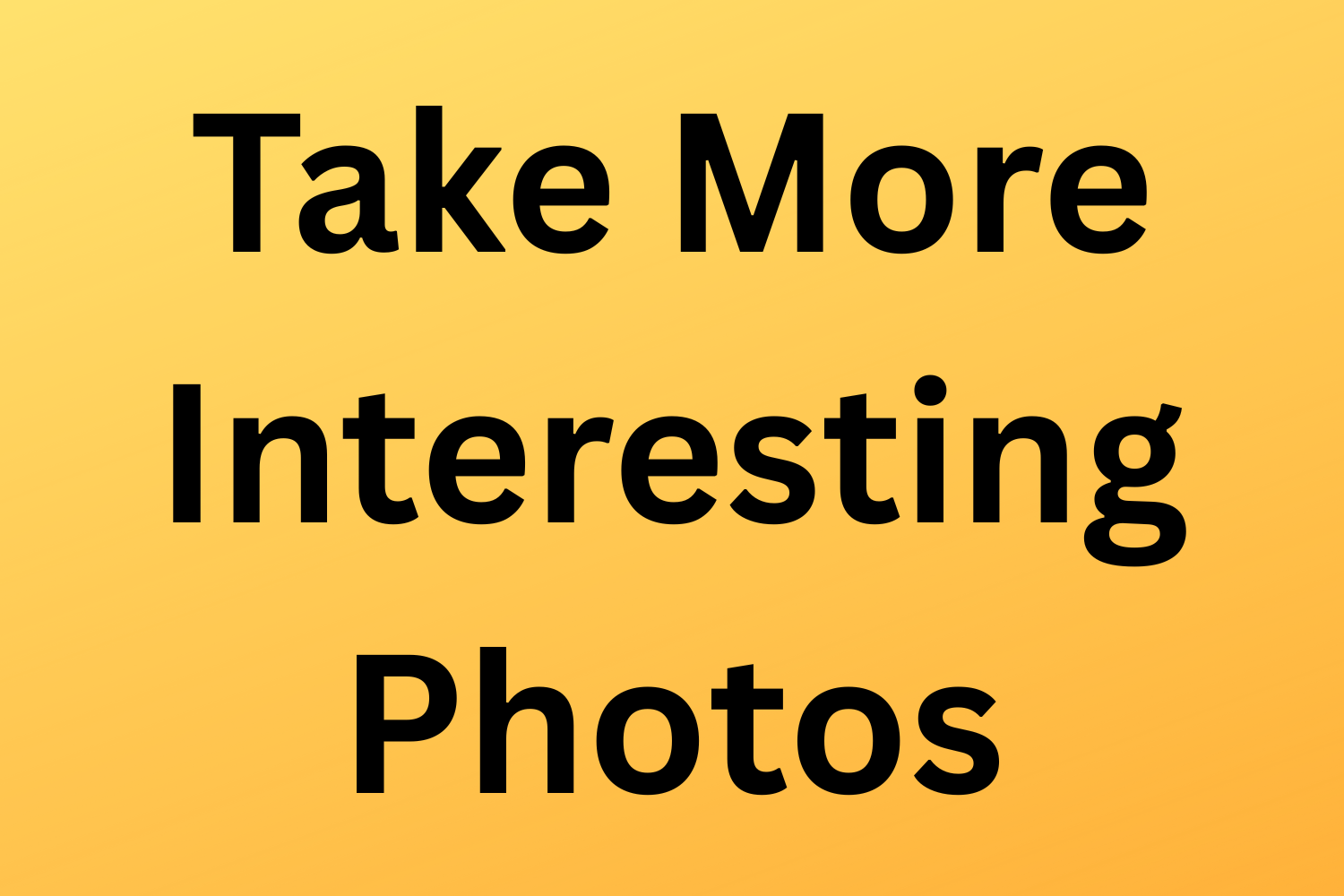 Take More Interesting Photos